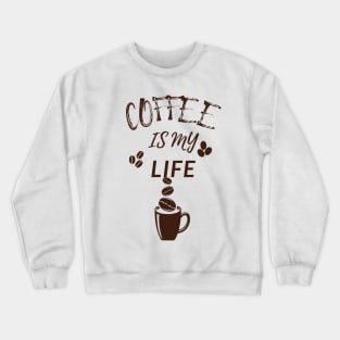 Coffee Is My Life Crewneck Sweatshirt